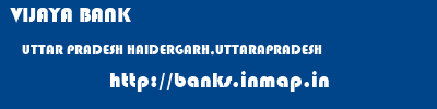 VIJAYA BANK  UTTAR PRADESH HAIDERGARH,UTTARAPRADESH    banks information 